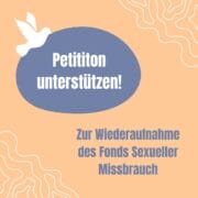 Symbolbild mit Aufforderung zum Unterschreiben der Petition zur Wiederaufnahme des Fonds Sexueller Missbrauch